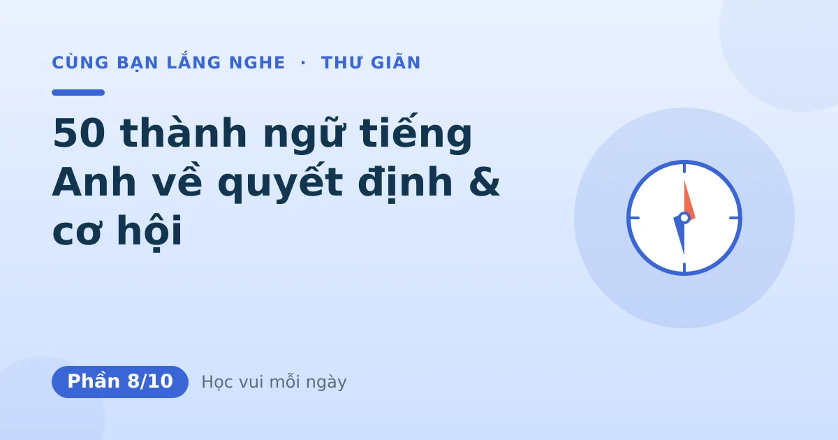 50 thành ngữ tiếng Anh về quyết định & cơ hội