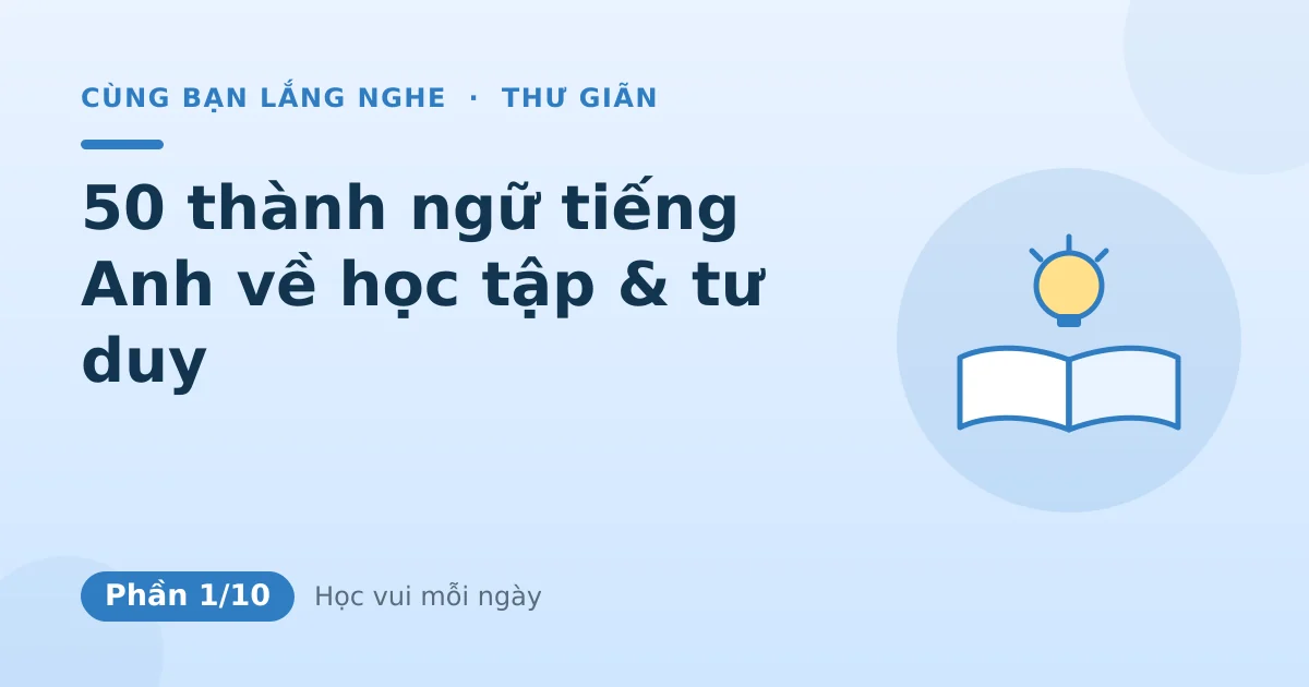50 thành ngữ tiếng Anh về học tập & tư duy